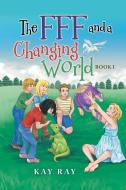 THE FFF AND A CHANGING WORLD: BOOK I di KAY RAY edito da LIGHTNING SOURCE UK LTD