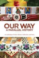 Our Way: A Parallel History: An Anthology of Native History, Reflection, and Story di Julie Cajune edito da FULCRUM PUB