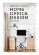 The Ultimate Home Office Design Guide di Lucia Gruber edito da Austin Macauley