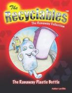 The Recycleables - The Runaway Plastic Bottle: The Runaway Collection di Lee John Ellis edito da ASME