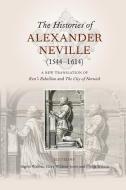 The Histories of Alexander Neville (1544-1614) di Ingrid Walton, Clive Wilkins-jones, Philip Wilson edito da Boydell & Brewer Ltd
