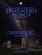 Galactic & Ecliptic Ephemeris 1150 - 1200 Ad di Morten Alexander Joramo edito da INDEPENDENTLY PUBLISHED