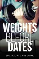 Weights Before Dates: Blank Lined Journal with Calendar for Bodybuilders di Sean Kempenski edito da INDEPENDENTLY PUBLISHED