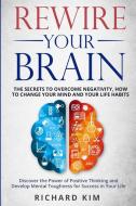 Rewire Your Brain di Richard Kim edito da Charlie Creative Lab Ltd.