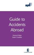 Apil Guide to Accidents Abroad di Sarah Crowther, J. Dingenmans edito da JORDAN PUB