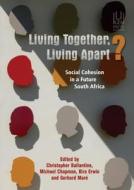 Living Together, Living Apart? di Christopher Ballantine, Michael Chapman, Kira Erwin, Gerhard Mare edito da University of KwaZulu-Natal Press