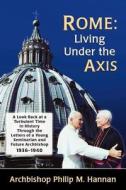 Rome: Living Under the Axis di Archbishop Philip Hannan edito da Saint Andrew's Productions