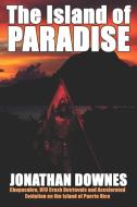 The Island of Paradise - Chupacabra, UFO Crash Retrievals, and Accelerated Evolution on the Island of Puerto Rico di Jonathan Downes edito da cfz