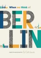 When We Think of Berlin: A Guide to the Usual and Unusual edito da Herb Lester Associates