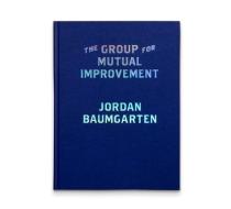 The Group For Mutual Improvement di Jordan Baumgarten edito da GOST Books