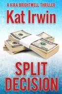 Split Decision (a Kira Brightwell Thriller, Book 1) di Kat Irwin edito da LIGHTNING SOURCE INC