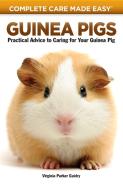Guinea Pigs: Complete Care Made Easy-Practical Advice to Caring for Your Guinea Pig di Virginia Parker Guidry edito da COMPANIONHOUSE BOOKS
