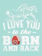 I Love You to the Barn and Back, 4x4 Quad Rule Graph Paper: 101 Sheets / 202 Pages di Slo Treasures edito da Createspace Independent Publishing Platform