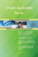 Oracle Application Server: Design for Real-World Projects di Gerardus Blokdyk edito da Createspace Independent Publishing Platform