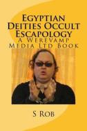 Egyptian Deities Occult Escapology di S. Rob edito da Createspace Independent Publishing Platform