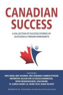 Canadian Success: A Collection of Success Stories by Successful Persian Immigrants di Hoss Abadi, Sina Dejnabadi, Kamran Etessam edito da LIGHTNING SOURCE INC