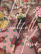 Living Beautifully In Paris di Mathilde Favier, Frederique Dedet edito da Editions Flammarion