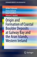Origin and Formation of Coastal Boulder Deposits at Galway Bay and the Aran Islands, Western Ireland di Wibke Erdmann, Dieter Kelletat, Anja M. Scheffers, Simon Haslett edito da Springer-Verlag GmbH
