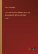 Estudios constitucionales sobre los gobiernos de la América latina di Justo Arosemena edito da Outlook Verlag