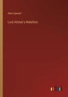 Lord Alistair's Rebellion di Allen Upward edito da Outlook Verlag
