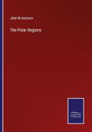 The Polar Regions di John Richardson edito da Salzwasser-Verlag