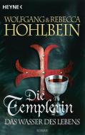 Die Templerin 04 - Das Wasser des Lebens di Wolfgang Hohlbein, Rebecca Hohlbein edito da Heyne Taschenbuch