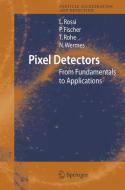 Pixel Detectors di Leonardo Rossi, Peter Fischer, Tilman Rohe, Norbert Wermes edito da Springer-Verlag GmbH
