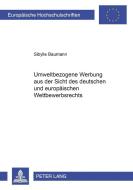 Umweltbezogene Werbung aus der Sicht des deutschen und europäischen Wettbewerbsrechts di Sibylle Baumann edito da Lang, Peter GmbH