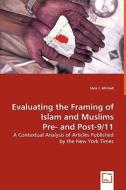 Evaluating the Framing of Islam and Muslims Pre- and Post-9/11 di Sara J. Ahmed edito da VDM Verlag