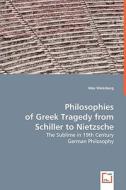 Philosophies of Greek Tragedy from Schiller to Nietzsche di Max Weissberg edito da VDM Verlag