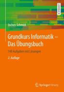 Grundkurs Informatik - Das Übungsbuch di Jochen Schmidt edito da Springer Fachmedien Wiesbaden