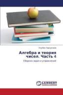 Algebra I Teoriya Chisel. Chast' 4 di Narzullaev Ulugbek edito da Lap Lambert Academic Publishing