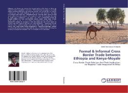Formal & Informal Cross Border Trade between Ethiopia and Kenya-Moyale di Dawit Haileyesus Denegetu edito da LAP Lambert Academic Publishing