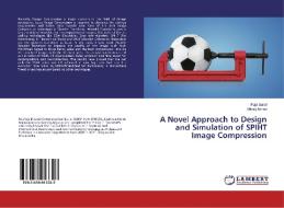 A Novel Approach to Design and Simulation of SPIHT Image Compression di Puja Saraf, Manoj Avhad edito da LAP Lambert Academic Publishing