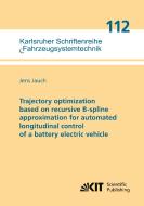 Trajectory optimization based on recursive B-spline approximation for automated longitudinal control of a battery electric vehicle di Jens Jauch edito da Karlsruher Institut für Technologie