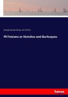 Phoenixiana or Sketches and Burlesques di George Horatio Derby, John Phoenix edito da hansebooks
