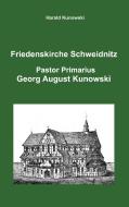 Friedenskirche Schweidnitz, Georg August Kunowski, Pastor Primarius di Harald Kunowski edito da Books on Demand