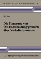 Die Steuerung von Entscheidungsgremien über Verhaltensnormen di H. -P. Kaus edito da Physica-Verlag HD