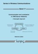 Communication and Localization in Uwb Sensor Networks: A Synergetic Approach di Heinrich Lucken edito da Logos Verlag Berlin