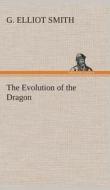 The Evolution of the Dragon di G. Elliot Smith edito da TREDITION CLASSICS