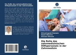 Die Rolle des zahnmedizinischen Hilfspersonals in der Zahnmedizin di Shivalingesh Kamate, Swati Sharma, Shivani Shivani edito da Verlag Unser Wissen