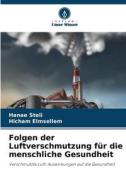 Folgen der Luftverschmutzung für die menschliche Gesundheit di Hanae Steli, Hicham Elmsellem edito da Verlag Unser Wissen