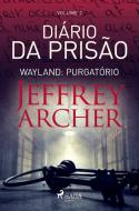 Diário da prisão, Volume 2 - Wayland: Purgatório di Jeffrey Archer edito da SAGA Books - Egmont