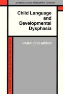 Child Language And Developmental Dysphasia di Harald Clahsen edito da John Benjamins Publishing Co