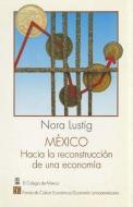 Mexico, Hacia la Reconstruccion de una Economia di Nora Lustig edito da FONDO DE CULTURA ECONOMICA
