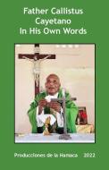 Father Calllistus Cayetano In His Own Words di Father Callistus Cayetano edito da Produccicones de la Hamaca