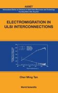 ELECTROMIGRATION IN ULSI INTERCONNECTIONS di Cher Ming Tan edito da World Scientific Publishing Company