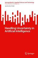 Handling Uncertainty in Artificial Intelligence di Jyotismita Chaki edito da SPRINGER NATURE