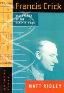 Francis Crick: Discoverer of the Genetic Code di Matt Ridley edito da HarperCollins Publishers