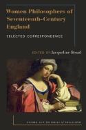 Women Philosophers of Seventeenth-Century England: Selected Correspondence edito da OXFORD UNIV PR